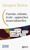 Jacques Barou - Parents, enfants, école : approches transculturelles.