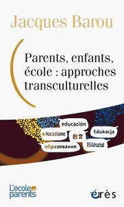 Jacques Barou - Parents, enfants, école : approches transculturelles.