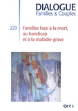 Régine Scelles et Clémence Dayan - Dialogue N° 229, septembre 2020 : Familles face à la mort, au handicap et à la maladie grave.