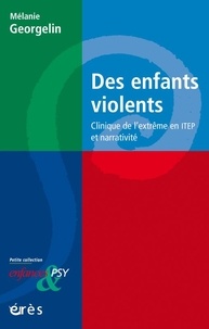 Mélanie Georgelin - Des enfants violents - Clinique de l'extrême en ITEP et narrativité.