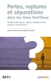 Daniel Coum - Pertes, ruptures et séparations dans les liens familiaux - Quelles épreuves, quels changements, quelles inventions ?.