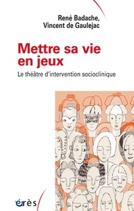 René Badache et Vincent de Gaulejac - Mettre sa vie en jeux - Le théâtre d'intervention socioclinique.