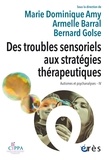 Marie Dominique Amy et Armelle Barral - Des troubles sensoriels aux stratégies thérapeutiques - Autismes et psychanalyse IV.