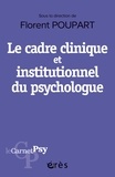 Florent Poupart - Le cadre clinique et institutionnel du psychologue - Boussole éthique, outil diagnostique, levier thérapeutique.
