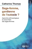 Catherine Thomas - Sage-femme, gardienne de l'eutocie ? - Approche anthropologique du savoir-faire des sages-femmes.