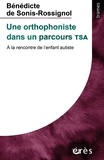 Bénédicte de Sonis-Rossignol - Une orthophoniste dans un parcours TSA - A la rencontre de l'enfant autiste.