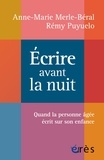 Rémy Puyuelo et Anne-Marie Merle-Béral - Ecrire avant la nuit - Quand la personne âgée écrit sur son enfance.