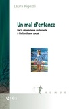 Laura Pigozzi - Un mal d'enfance - De la dépendance maternelle à l'infantilisme social.