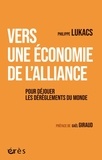 Philippe Lukacs - Vers une économie de l'alliance - Pour déjouer le dérèglement du monde.