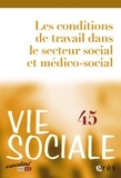  Collectif - Vie Sociale 45 : Vie sociale 45 - Les conditions de travail dans le secteur social et médico-social - Constats et perspectives.