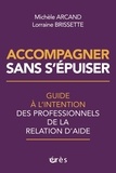 Michelle Arcand et Lorraine Brissette - Accompagner sans s'épuiser - Guide à l’intention des professionnels de la relation d’aide.