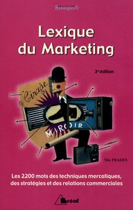 Nils Prades - Lexique du marketing - Les 2200 mots des techniques mercatiques, des stratégies et des relations commerciales.