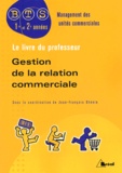 Jean-François Dhénin et  Collectif - Gestion de la relation commerciale BTS MUC 1e et 2e années - Livre du professeur.