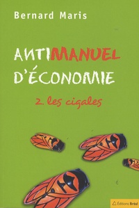 Bernard Maris - Antimanuel d'économie - Tome 2, Les cigales.