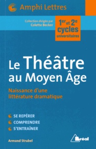 Armand Strubel - Le Théâtre au Moyen Age - Naissance d'une littérature dramatique.