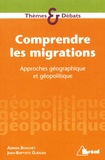 Jean-Baptiste Guégan et Adrien Boschet - Comprendre les migrations - Approches géographiques et géopolitiques.