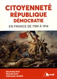 Delphine Diaz et Maxime Kaci - Citoyenneté, république, démocratie en France de 1789 à 1914.
