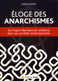 Ahmed Kherraz - Eloge des anarchismes - De l'esprit libertaire (et solidaire) dans nos sociétés contemporaines.