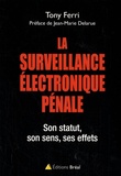 Tony Ferri - La surveillance électronique pénale - Son statut, son sens, ses effets.