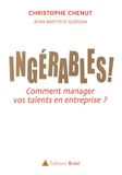 Christophe Chenut et Jean-Baptiste Guégan - Ingérables ! - Comment manager vos talents en entreprise ?.