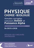 Mathieu Boussiron et Laure d' Assonville - Physique, chimie, biologie - Annales corrigées concours Avenir et Puissance Alpha de 2015 à 2018.