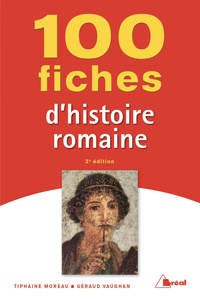 Tiphaine Moreau et Géraud Vaughan - 100 fiches pour comprendre histoire romaine.