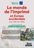 Joëlle Alazard et Céline Borello - Le monde de l'imprimé en Europe Occidentale (vers 1470-1680).