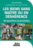 Caroline Paroli et Marc Ezrati - Les biens sans maître ou en déshérence - 50 questions essentielles.