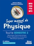 Jérôme Majou et Stéphane Komilikis - Super manuel de physique Semestre 2 - MPSI-PCSI-PTSI-MP2I.