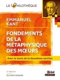 Emmanuel Kant et Olivier Dekens - Fondements de la métaphysique des moeurs - Avec le texte de la deuxième section.