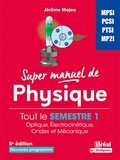 Jérôme Majou - Super manuel de physique Semestre 1 - MPSI-PCSI-PTSI-MP2I.