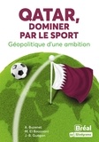 Alexandre Buzenet et Mourad El Bouanani - Qatar, dominer par le sport - Géopolitique d'une ambition.