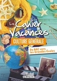 Katarzyna Fossati - Le cahier de vacances culture générale - Du Bac vers les Grandes Ecoles.