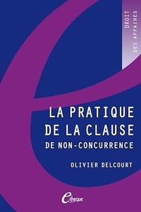 Olivier Delcourt - La pratique de la clause de non-concurrence.