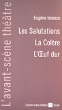 Eugène Ionesco - Les Salutations ; La Colère ; L'Oeuf dur.