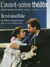 Fabrice Roger-Lacan - L'Avant-scène théâtre N° 1219, 1er mars 20 : Irrésistible.