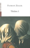 Florian Zeller - Théâtre - Volume 1, Le Manège, L'autre, Si tu mourais..., Elle t'attend, La Vérité, La Mère, Le Père.