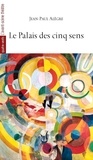 Jean-Paul Alègre - Le palais des cinq sens.