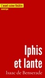 Isaac de Benserade - L'Avant-scène théâtre N° 1341, 1er avril 2 : Iphis et Iante.