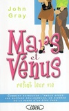 John Gray - Mars et Vénus refont leur vie - Comment retrouver l'amour après une rupture douloureuse, un divorce ou la perte d'un être cher.