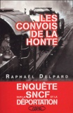 Raphaël Delpard - Les convois de la honte - Enquête sur la SNCF et la déportation (1941-1945).