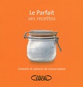 Caroline Jirou-Najou - Le Parfait ses recettes - Conseils et astuces de conservation.