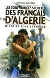 Raphaël Delpard - Les souffrances secrètes des Français d'Algérie - Histoire d'un scandale.