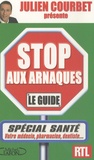 Julien Courbet - Stop aux arnaques : le guide - Spécial santé.