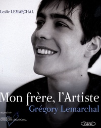 Leslie Lemarchal - Mon frère, l'Artiste - Grégory Lemarchal.