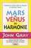 John Gray - Mars et Vénus en harmonie - Combattez le stress, évitez les disputes et retrouvez l'amour.