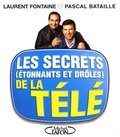 Pascal Bataille et Laurent Fontaine - Les secrets (étonnants et drôles) de la télé.