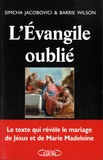 Simcha Jacobovici et Barrie Wilson - L'Evangile oublié - Le texte qui révèle le mariage de Jésus et de Marie Madeleine.