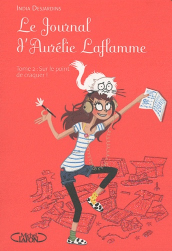 Le Journal d'Aurélie Laflamme Tome 2 Sur le point de craquer !