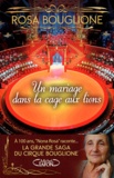Rosa Bouglione - Un mariage dans la cage aux lions - La grande saga du cirque Bouglione.